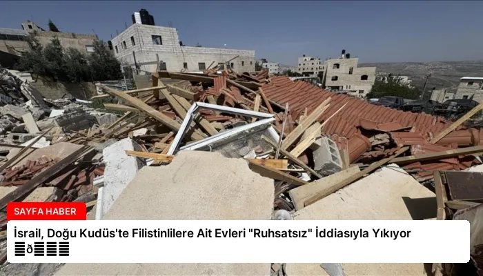 İsrail, Doğu Kudüs’te Filistinlilere Ait Evleri “Ruhsatsız” İddiasıyla Yıkıyor ⏬👇