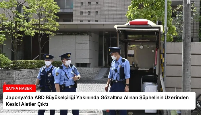 Japonya’da ABD Büyükelçiliği Yakınında Gözaltına Alınan Şüphelinin Üzerinden Kesici Aletler Çıktı