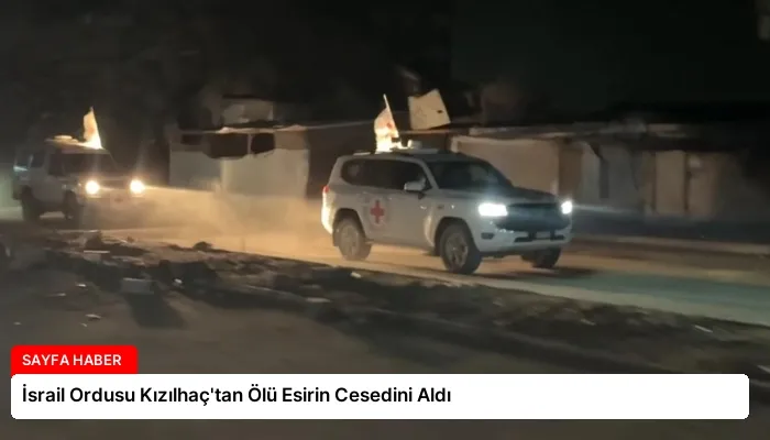 İsrail Ordusu Kızılhaç’tan Ölü Esirin Cesedini Aldı