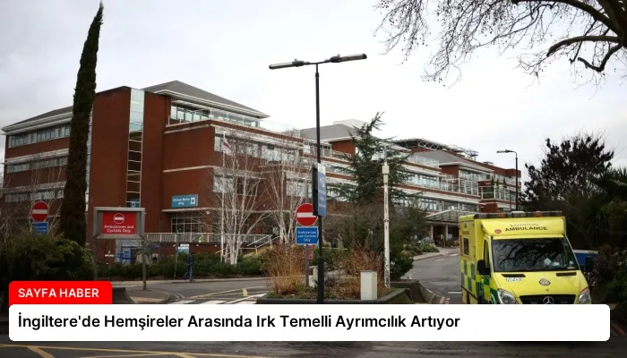 İngiltere’de Hemşireler Arasında Irk Temelli Ayrımcılık Artıyor