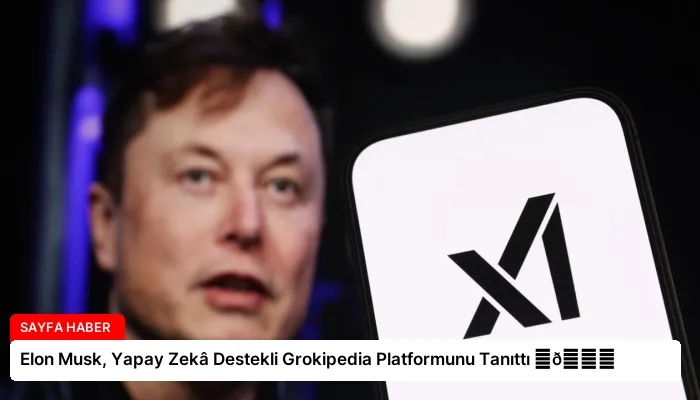 Elon Musk, Yapay Zekâ Destekli Grokipedia Platformunu Tanıttı ⏬👇