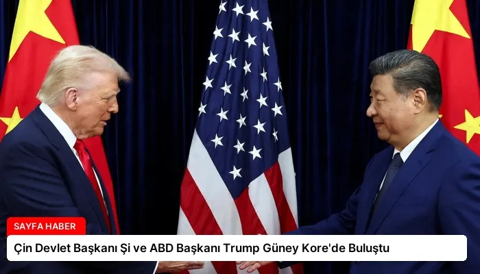 Çin Devlet Başkanı Şi ve ABD Başkanı Trump Güney Kore’de Buluştu