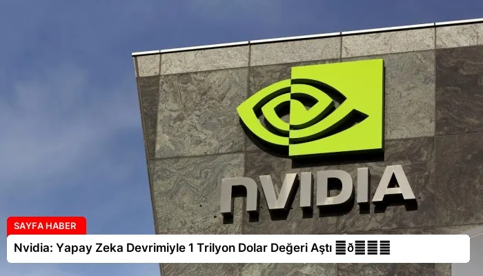 Nvidia: Yapay Zeka Devrimiyle 1 Trilyon Dolar Değeri Aştı ⏬👇