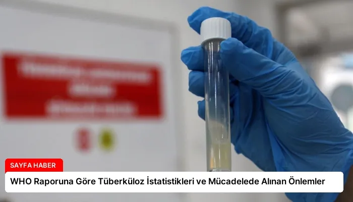 WHO Raporuna Göre Tüberküloz İstatistikleri ve Mücadelede Alınan Önlemler
