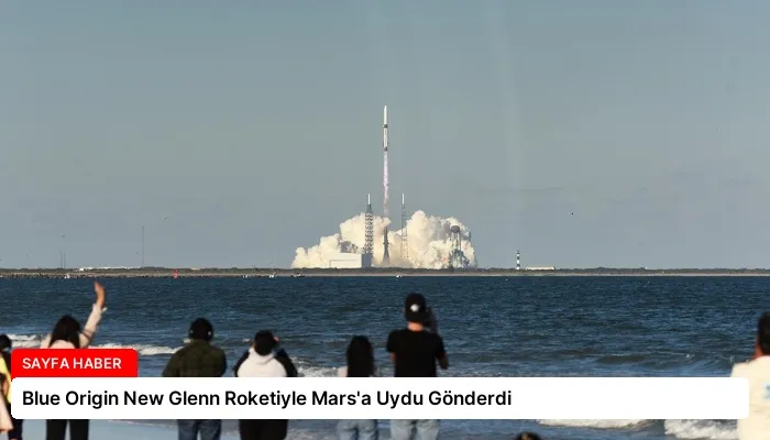 Blue Origin New Glenn Roketiyle Mars’a Uydu Gönderdi