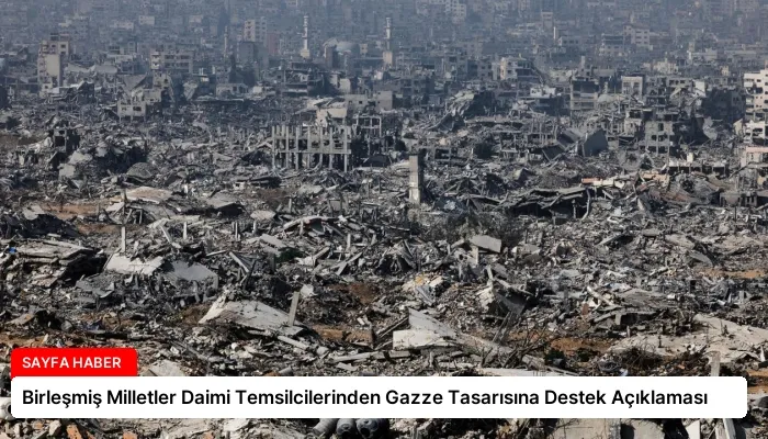 Birleşmiş Milletler Daimi Temsilcilerinden Gazze Tasarısına Destek Açıklaması