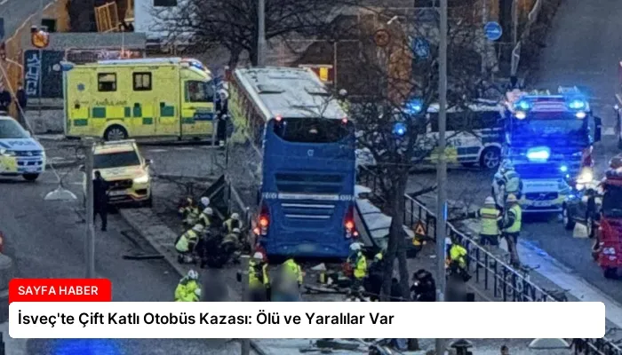 İsveç’te Çift Katlı Otobüs Kazası: Ölü ve Yaralılar Var