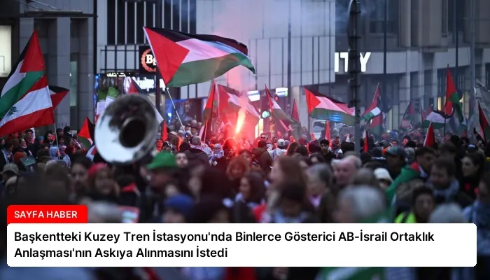 Başkentteki Kuzey Tren İstasyonu’nda Binlerce Gösterici AB-İsrail Ortaklık Anlaşması’nın Askıya Alınmasını İstedi