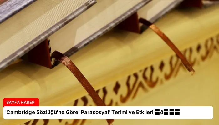 Cambridge Sözlüğü’ne Göre ‘Parasosyal’ Terimi ve Etkileri ⏬👇