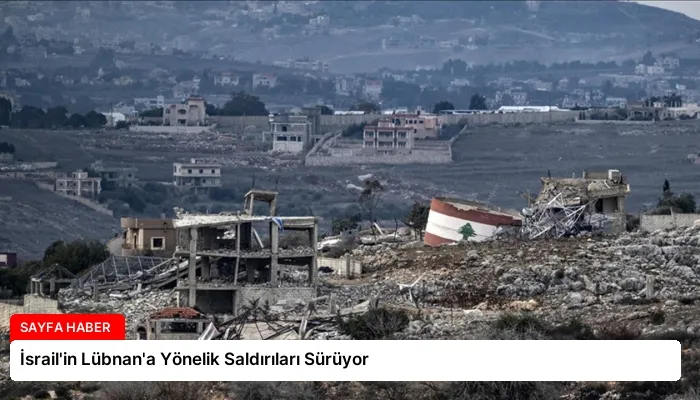 İsrail’in Lübnan’a Yönelik Saldırıları Sürüyor