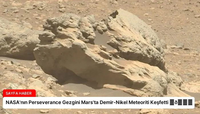 NASA’nın Perseverance Gezgini Mars’ta Demir-Nikel Meteoriti Keşfetti ⏬👇