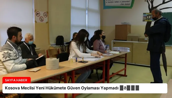 Kosova Meclisi Yeni Hükümete Güven Oylaması Yapmadı ⏬👇