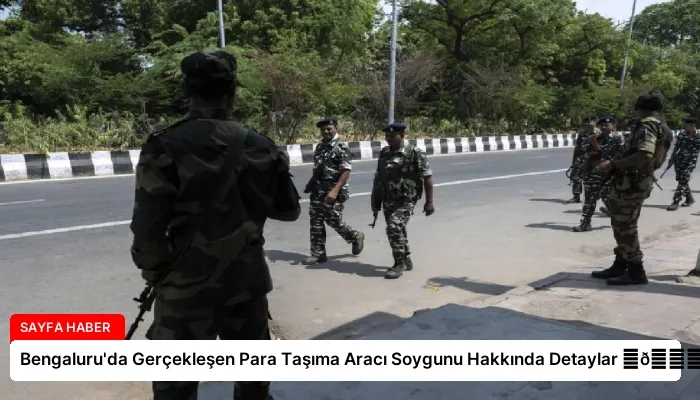 Bengaluru’da Gerçekleşen Para Taşıma Aracı Soygunu Hakkında Detaylar ⏬👇