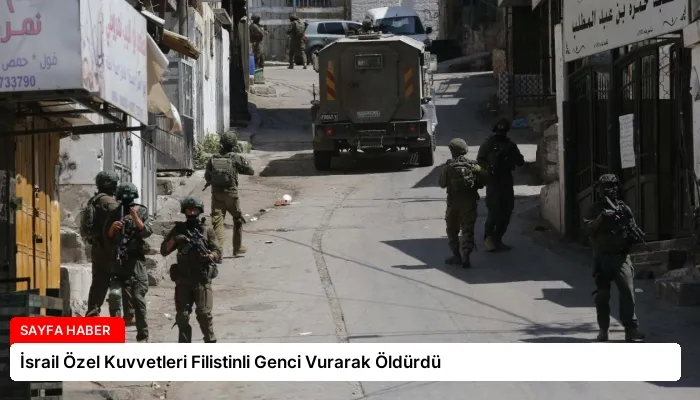 İsrail Özel Kuvvetleri Filistinli Genci Vurarak Öldürdü