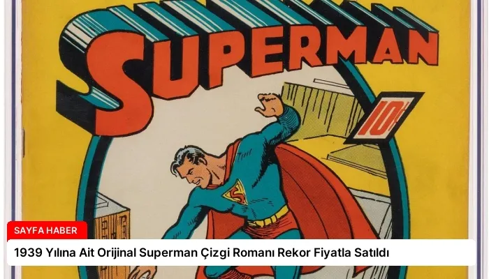 1939 Yılına Ait Orijinal Superman Çizgi Romanı Rekor Fiyatla Satıldı