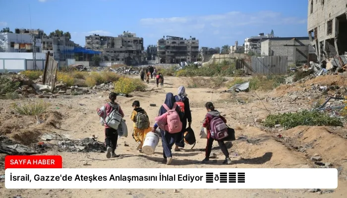 İsrail, Gazze’de Ateşkes Anlaşmasını İhlal Ediyor ⏬👇