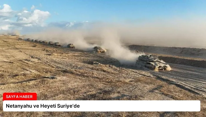 Netanyahu ve Heyeti Suriye’de