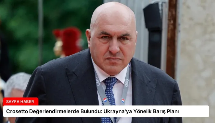 Crosetto Değerlendirmelerde Bulundu: Ukrayna’ya Yönelik Barış Planı