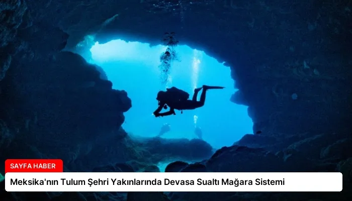 Meksika’nın Tulum Şehri Yakınlarında Devasa Sualtı Mağara Sistemi
