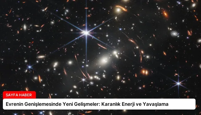 Evrenin Genişlemesinde Yeni Gelişmeler: Karanlık Enerji ve Yavaşlama