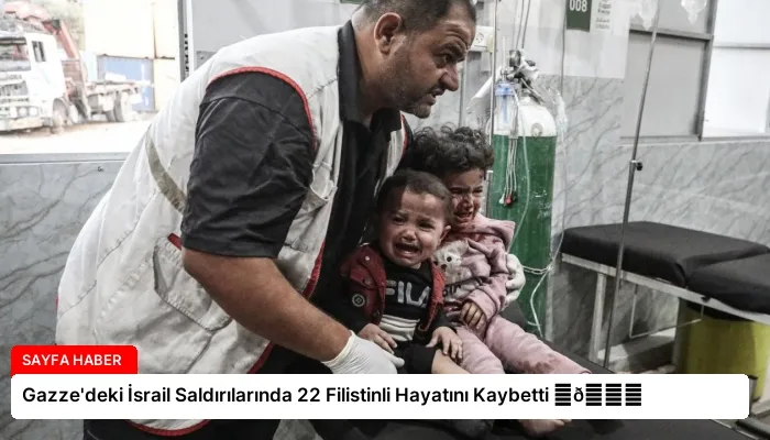 Gazze’deki İsrail Saldırılarında 22 Filistinli Hayatını Kaybetti ⏬👇