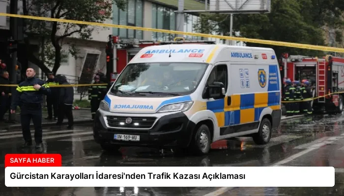 Gürcistan Karayolları İdaresi’nden Trafik Kazası Açıklaması