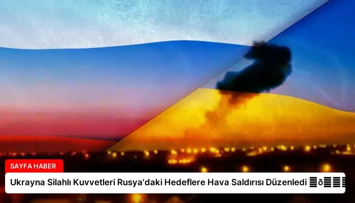 Ukrayna Silahlı Kuvvetleri Rusya’daki Hedeflere Hava Saldırısı Düzenledi ⏬👇