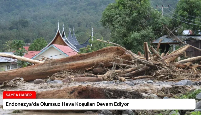 Endonezya’da Olumsuz Hava Koşulları Devam Ediyor