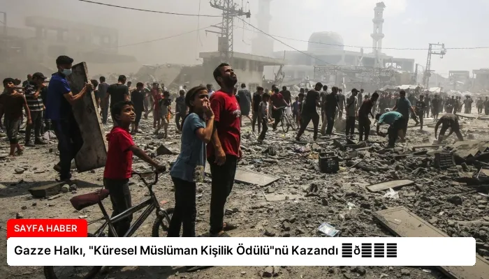 Gazze Halkı, “Küresel Müslüman Kişilik Ödülü”nü Kazandı ⏬👇
