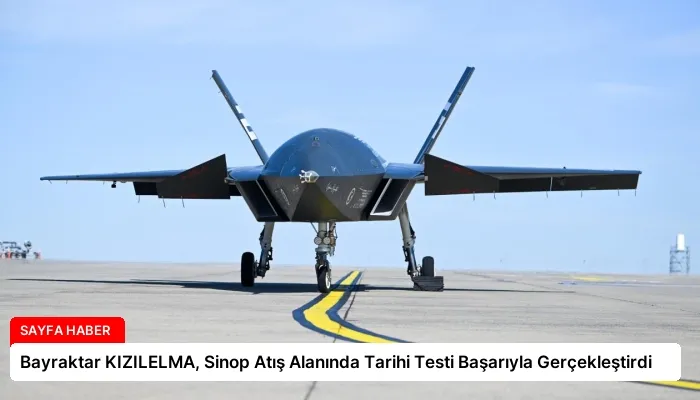Bayraktar KIZILELMA, Sinop Atış Alanında Tarihi Testi Başarıyla Gerçekleştirdi