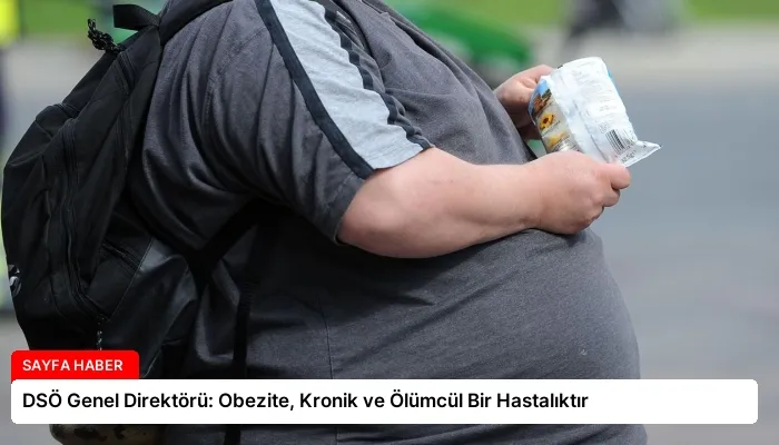 DSÖ Genel Direktörü: Obezite, Kronik ve Ölümcül Bir Hastalıktır