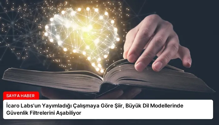 İcaro Labs’un Yayımladığı Çalışmaya Göre Şiir, Büyük Dil Modellerinde Güvenlik Filtrelerini Aşabiliyor