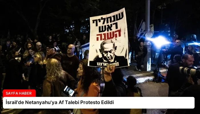 İsrail’de Netanyahu’ya Af Talebi Protesto Edildi