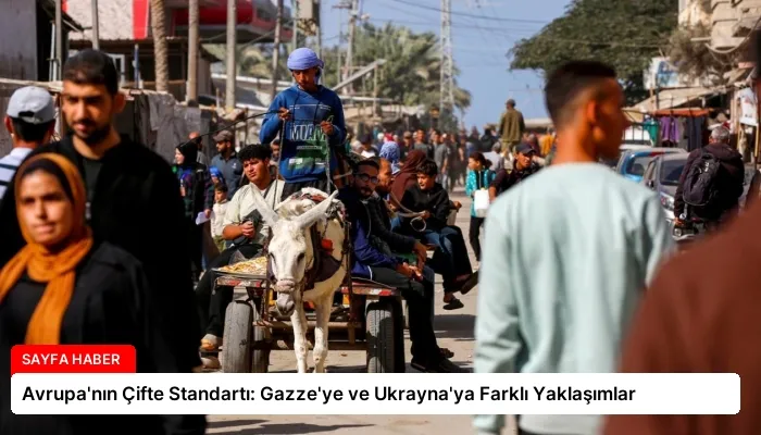 Avrupa’nın Çifte Standartı: Gazze’ye ve Ukrayna’ya Farklı Yaklaşımlar