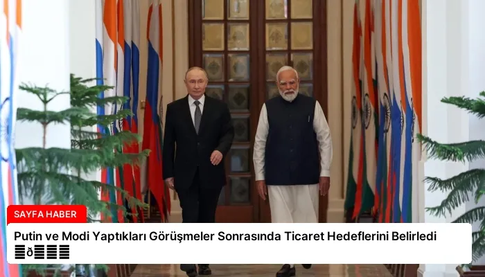 Putin ve Modi Yaptıkları Görüşmeler Sonrasında Ticaret Hedeflerini Belirledi ⏬👇