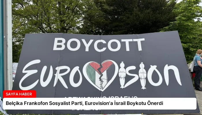 Belçika Frankofon Sosyalist Parti, Eurovision’a İsrail Boykotu Önerdi