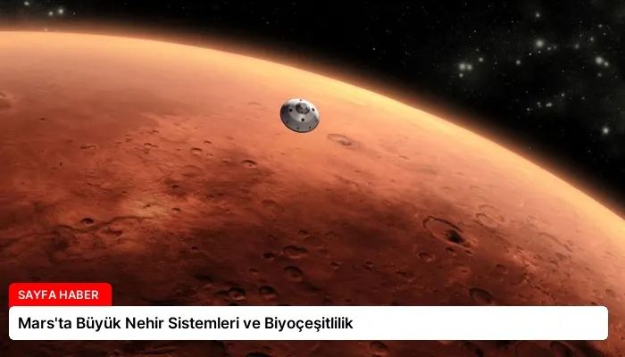 Mars’ta Büyük Nehir Sistemleri ve Biyoçeşitlilik