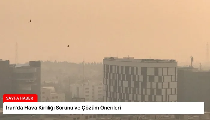 İran’da Hava Kirliliği Sorunu ve Çözüm Önerileri
