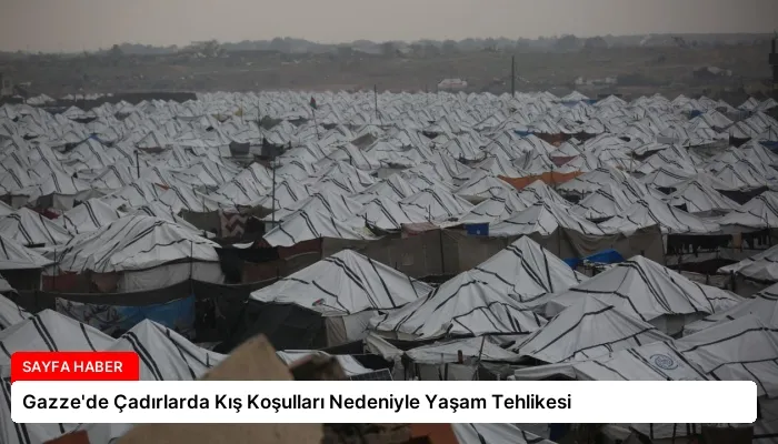 Gazze’de Çadırlarda Kış Koşulları Nedeniyle Yaşam Tehlikesi
