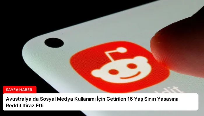 Avustralya’da Sosyal Medya Kullanımı İçin Getirilen 16 Yaş Sınırı Yasasına Reddit İtiraz Etti