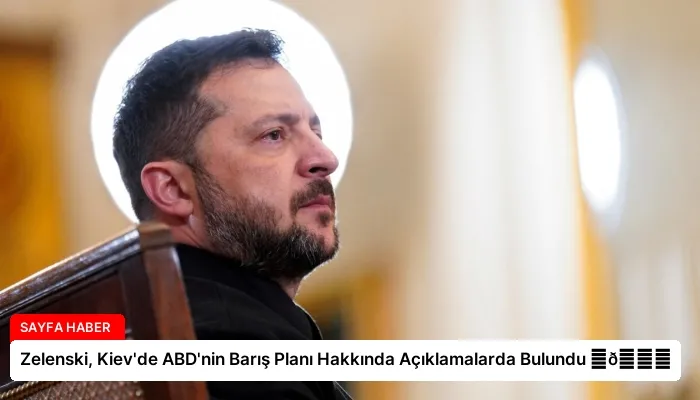 Zelenski, Kiev’de ABD’nin Barış Planı Hakkında Açıklamalarda Bulundu ⏬👇