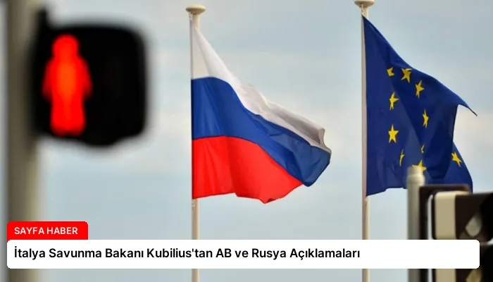 İtalya Savunma Bakanı Kubilius’tan AB ve Rusya Açıklamaları