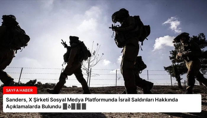 Sanders, X Şirketi Sosyal Medya Platformunda İsrail Saldırıları Hakkında Açıklamalarda Bulundu ⏬👇