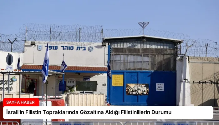 İsrail’in Filistin Topraklarında Gözaltına Aldığı Filistinlilerin Durumu