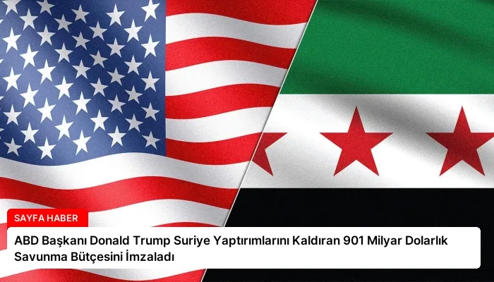 ABD Başkanı Donald Trump Suriye Yaptırımlarını Kaldıran 901 Milyar Dolarlık Savunma Bütçesini İmzaladı