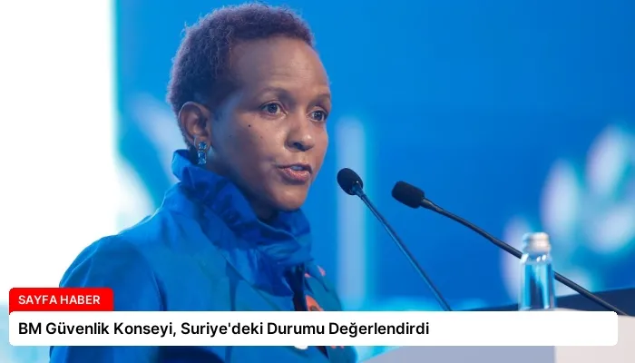 BM Güvenlik Konseyi, Suriye’deki Durumu Değerlendirdi