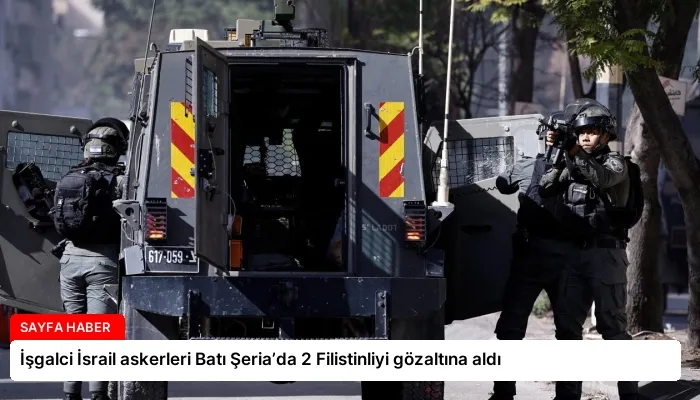 İşgalci İsrail askerleri Batı Şeria’da 2 Filistinliyi gözaltına aldı