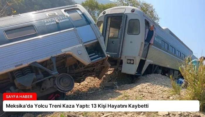 Meksika’da Yolcu Treni Kaza Yaptı: 13 Kişi Hayatını Kaybetti