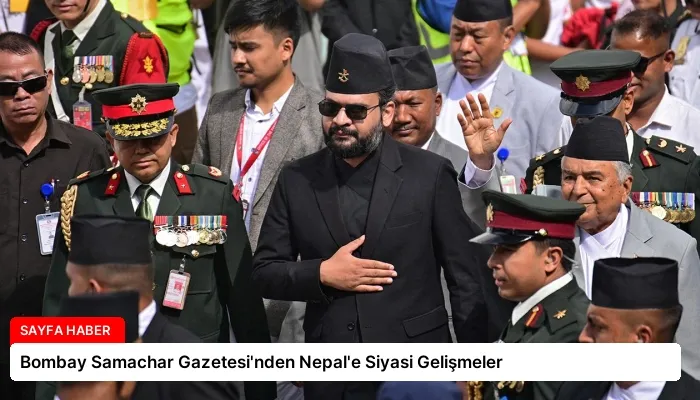 Bombay Samachar Gazetesi’nden Nepal’e Siyasi Gelişmeler