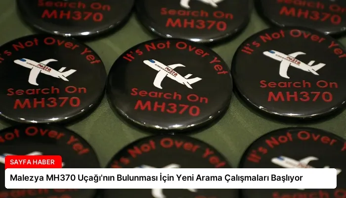 Malezya MH370 Uçağı’nın Bulunması İçin Yeni Arama Çalışmaları Başlıyor